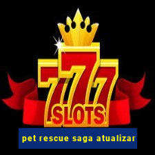 pet rescue saga atualizar